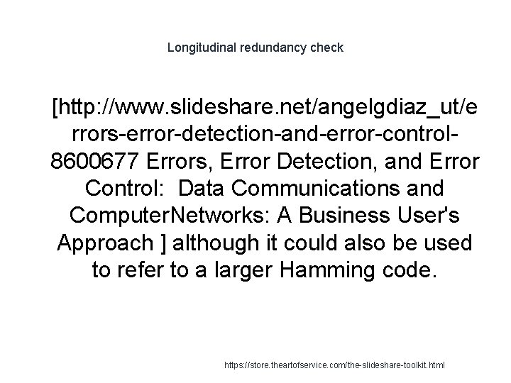 Longitudinal redundancy check 1 [http: //www. slideshare. net/angelgdiaz_ut/e rrors-error-detection-and-error-control 8600677 Errors, Error Detection, and