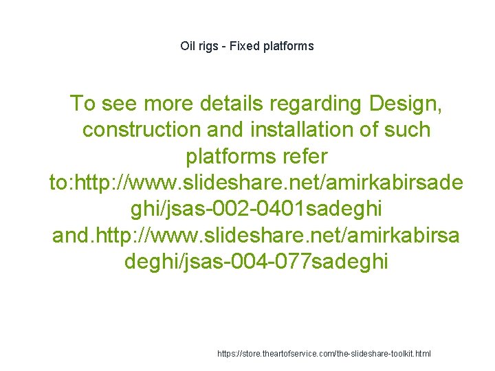 Oil rigs - Fixed platforms To see more details regarding Design, construction and installation