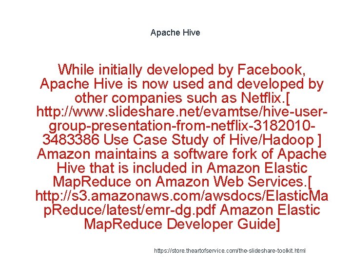 Apache Hive While initially developed by Facebook, Apache Hive is now used and developed