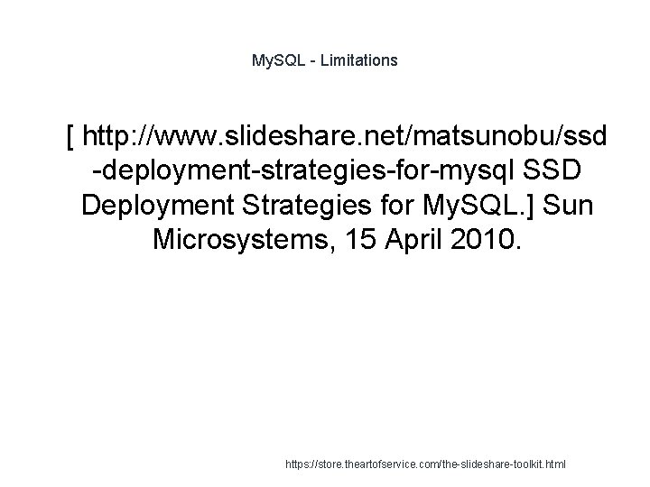 My. SQL - Limitations 1 [ http: //www. slideshare. net/matsunobu/ssd -deployment-strategies-for-mysql SSD Deployment Strategies