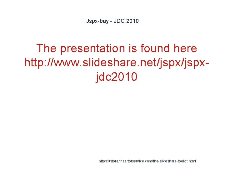 Jspx-bay - JDC 2010 The presentation is found here http: //www. slideshare. net/jspxjdc 2010