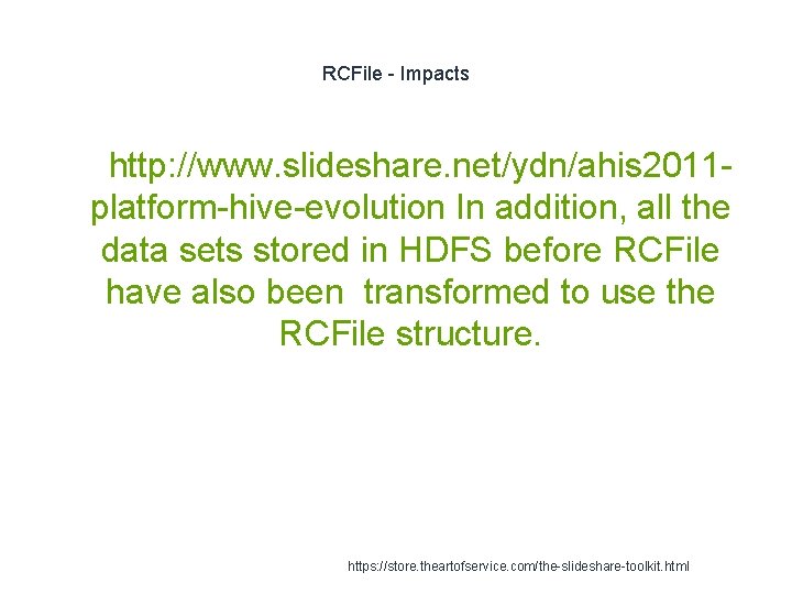 RCFile - Impacts 1 http: //www. slideshare. net/ydn/ahis 2011 platform-hive-evolution In addition, all the