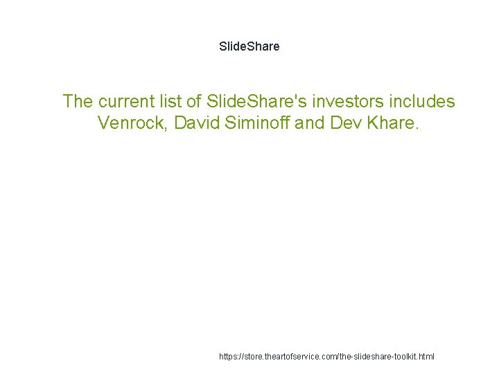 Slide. Share 1 The current list of Slide. Share's investors includes Venrock, David Siminoff