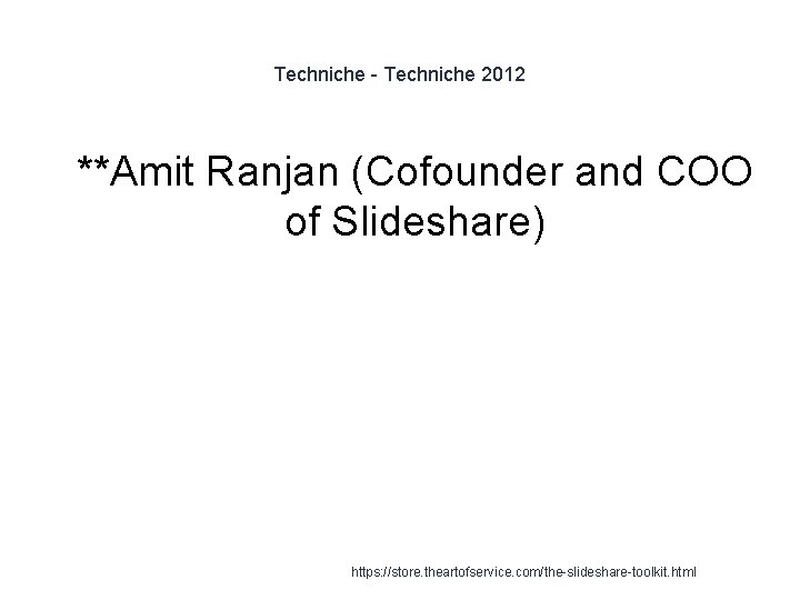 Techniche - Techniche 2012 1 **Amit Ranjan (Cofounder and COO of Slideshare) https: //store.