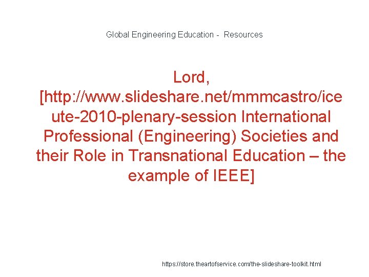 Global Engineering Education - Resources Lord, [http: //www. slideshare. net/mmmcastro/ice ute-2010 -plenary-session International Professional
