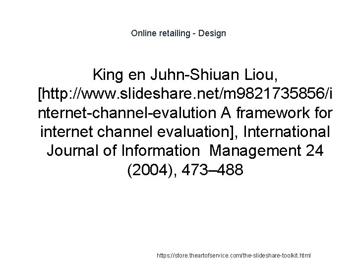 Online retailing - Design King en Juhn-Shiuan Liou, [http: //www. slideshare. net/m 9821735856/i nternet-channel-evalution
