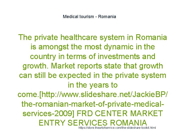 Medical tourism - Romania 1 The private healthcare system in Romania is amongst the