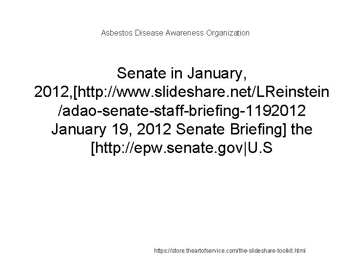 Asbestos Disease Awareness Organization Senate in January, 2012, [http: //www. slideshare. net/LReinstein /adao-senate-staff-briefing-1192012 January