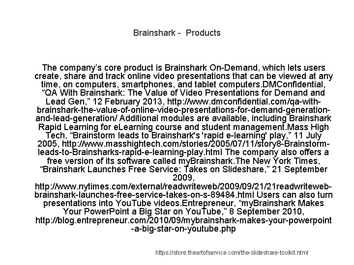 Brainshark - Products 1 The company’s core product is Brainshark On-Demand, which lets users
