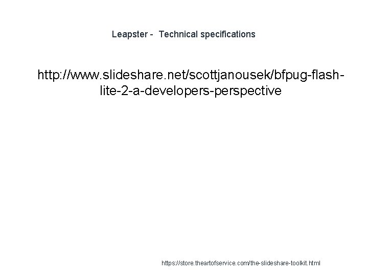 Leapster - Technical specifications 1 http: //www. slideshare. net/scottjanousek/bfpug-flashlite-2 -a-developers-perspective https: //store. theartofservice. com/the-slideshare-toolkit.