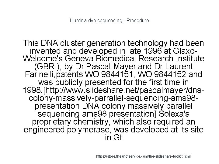 Illumina dye sequencing - Procedure 1 This DNA cluster generation technology had been invented