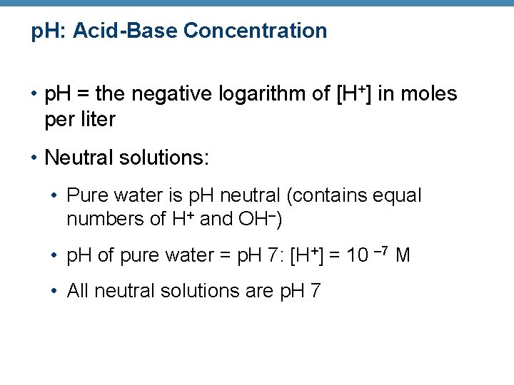 p. H: Acid-Base Concentration • p. H = the negative logarithm of [H+] in
