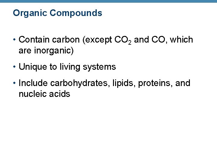 Organic Compounds • Contain carbon (except CO 2 and CO, which are inorganic) •