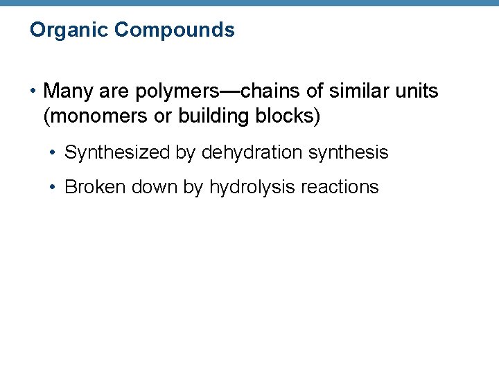 Organic Compounds • Many are polymers—chains of similar units (monomers or building blocks) •