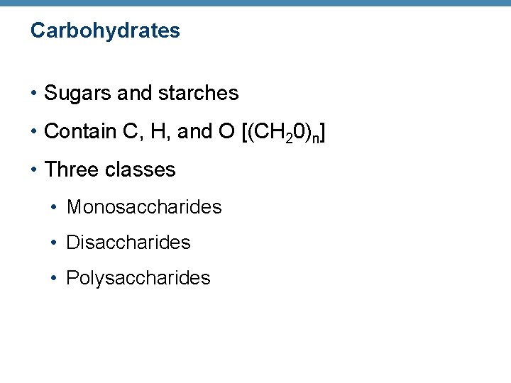 Carbohydrates • Sugars and starches • Contain C, H, and O [(CH 20)n] •