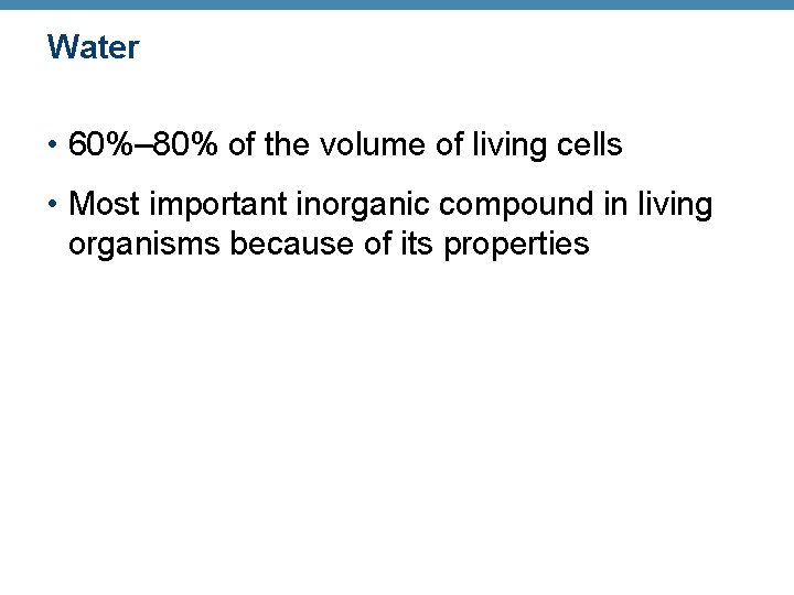 Water • 60%– 80% of the volume of living cells • Most important inorganic