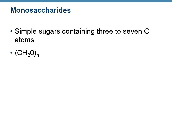 Monosaccharides • Simple sugars containing three to seven C atoms • (CH 20)n 