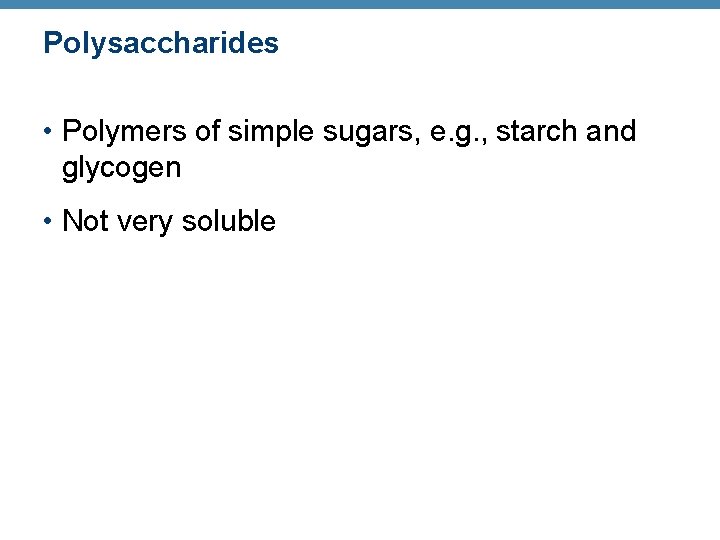 Polysaccharides • Polymers of simple sugars, e. g. , starch and glycogen • Not