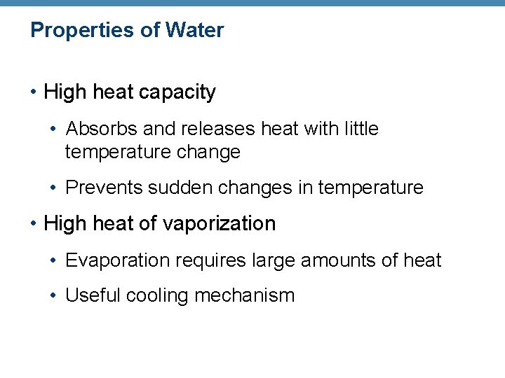 Properties of Water • High heat capacity • Absorbs and releases heat with little
