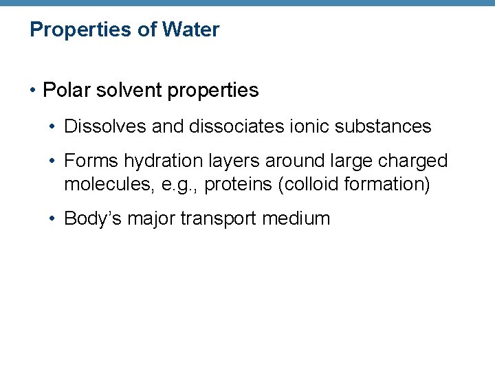 Properties of Water • Polar solvent properties • Dissolves and dissociates ionic substances •