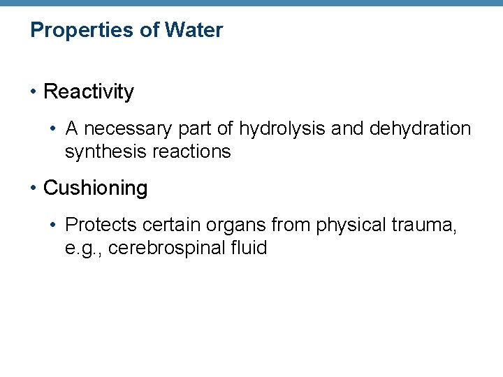 Properties of Water • Reactivity • A necessary part of hydrolysis and dehydration synthesis