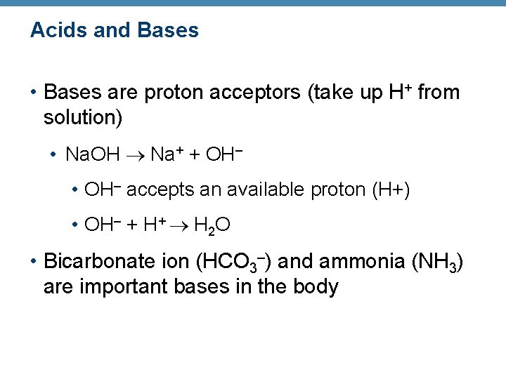 Acids and Bases • Bases are proton acceptors (take up H+ from solution) •