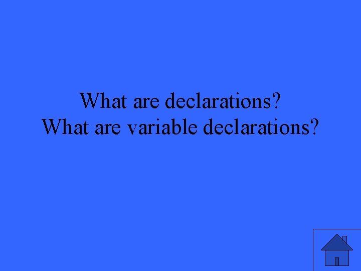 What are declarations? What are variable declarations? 