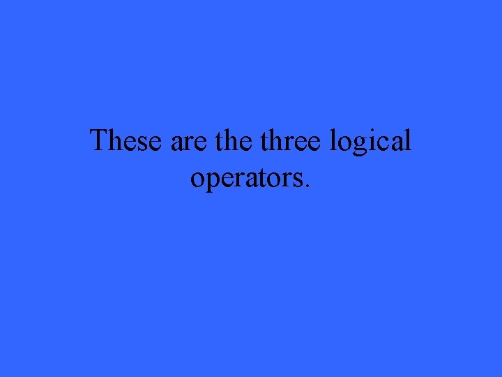 These are three logical operators. 