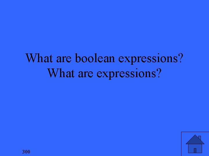 What are boolean expressions? What are expressions? 300 