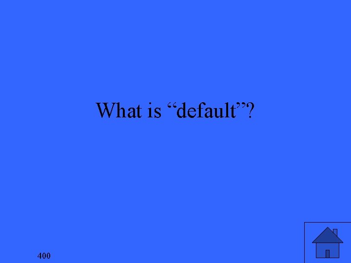 What is “default”? 400 