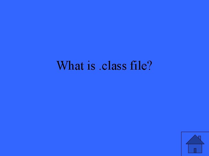 What is. class file? 