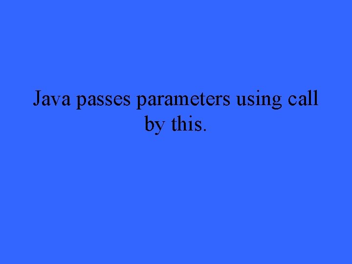 Java passes parameters using call by this. 