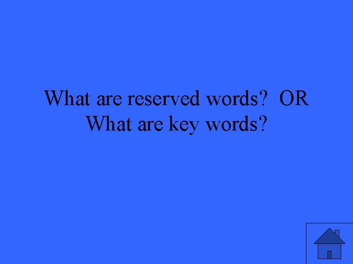 What are reserved words? OR What are key words? 