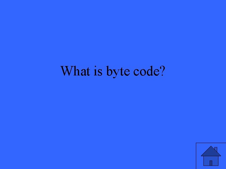 What is byte code? 