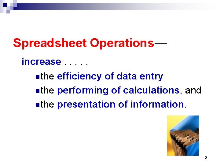 Spreadsheet Operations— increase. . . n the efficiency of data entry n the performing