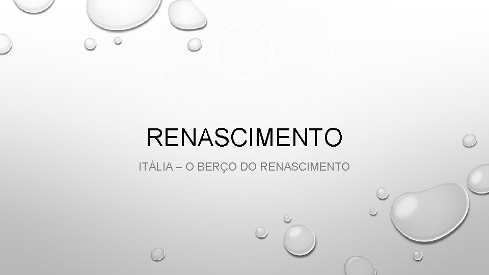 RENASCIMENTO ITÁLIA – O BERÇO DO RENASCIMENTO 