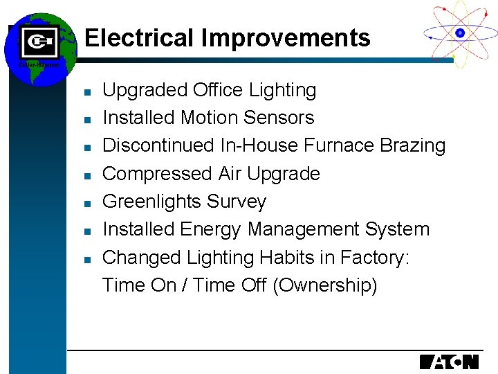 Electrical Improvements n n n n Upgraded Office Lighting Installed Motion Sensors Discontinued In-House