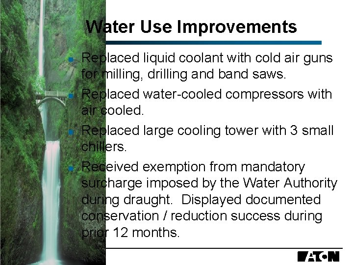 Water Use Improvements n n Replaced liquid coolant with cold air guns for milling,