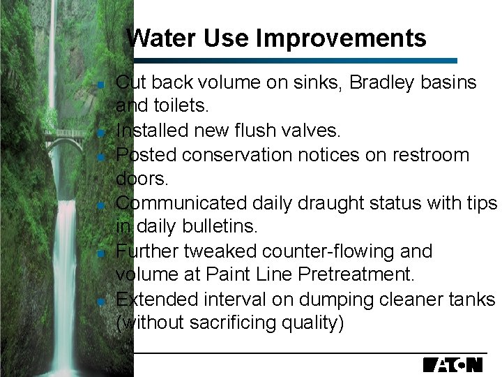 Water Use Improvements n n n Cut back volume on sinks, Bradley basins and