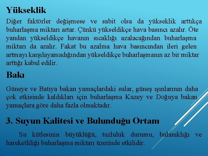 Yükseklik Diğer faktörler değişmese ve sabit olsa da yükseklik arttıkça buharlaşma miktarı artar. Çünkü