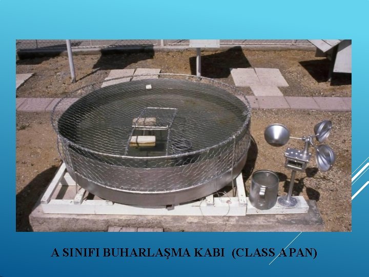A SINIFI BUHARLAŞMA KABI (CLASS A PAN) 