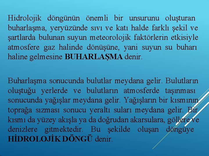 Hidrolojik döngünün önemli bir unsurunu oluşturan buharlaşma, yeryüzünde sıvı ve katı halde farklı şekil