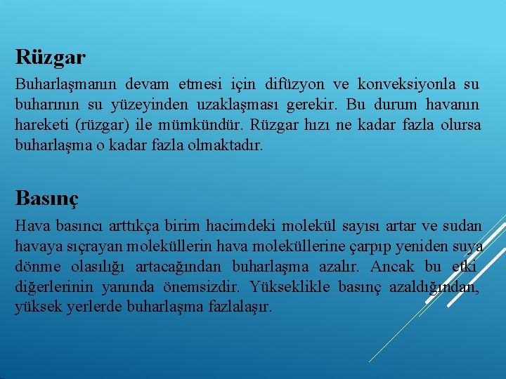 Rüzgar Buharlaşmanın devam etmesi için difüzyon ve konveksiyonla su buharının su yüzeyinden uzaklaşması gerekir.