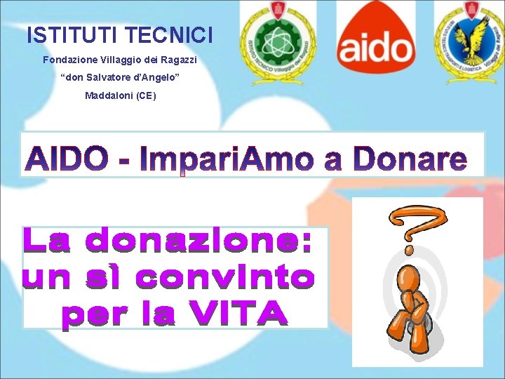 ISTITUTI TECNICI Fondazione Villaggio dei Ragazzi “don Salvatore d’Angelo” Maddaloni (CE) 