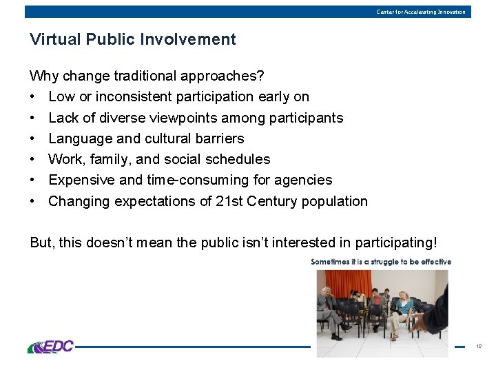 Center for Accelerating Innovation Virtual Public Involvement Why change traditional approaches? • Low or