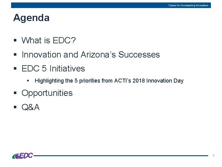 Center for Accelerating Innovation Agenda § What is EDC? § Innovation and Arizona’s Successes