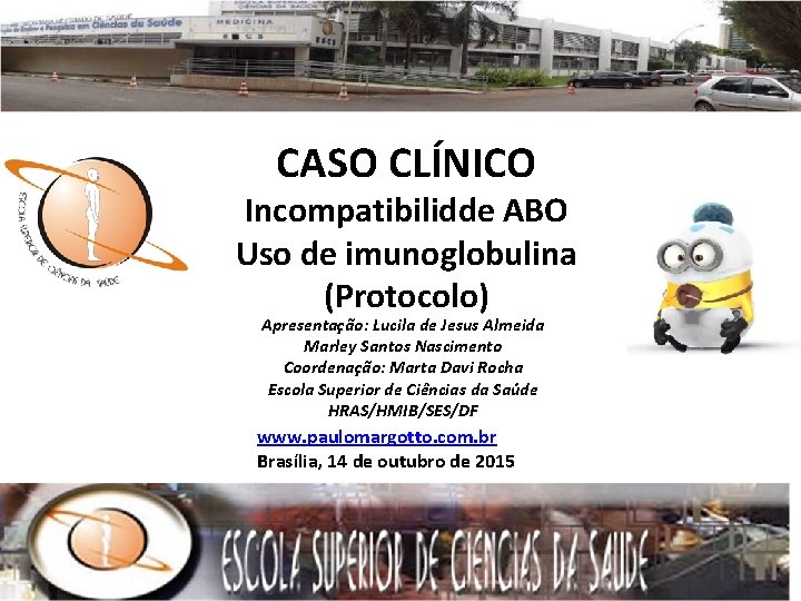 CASO CLÍNICO Incompatibilidde ABO Uso de imunoglobulina (Protocolo) Apresentação: Lucila de Jesus Almeida Marley