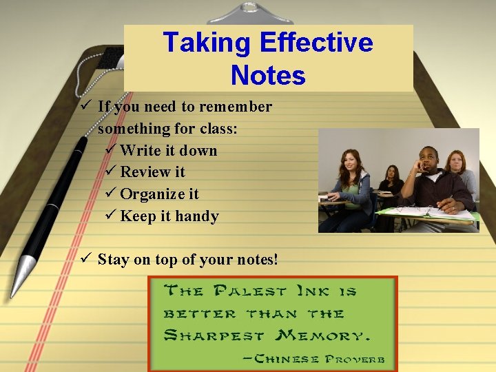 Taking Effective Notes ü If you need to remember something for class: ü Write