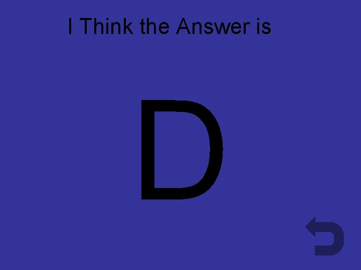 I Think the Answer is D D 