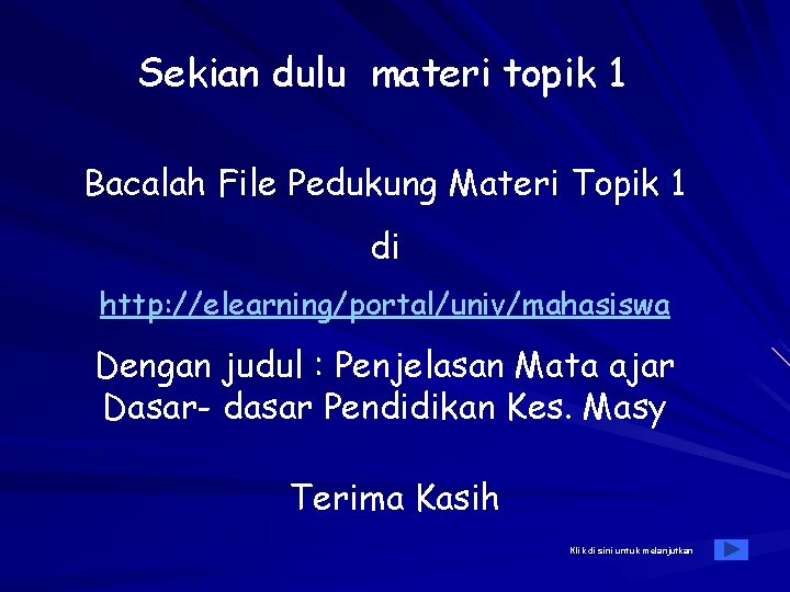 Sekian dulu materi topik 1 Bacalah File Pedukung Materi Topik 1 di http: //elearning/portal/univ/mahasiswa